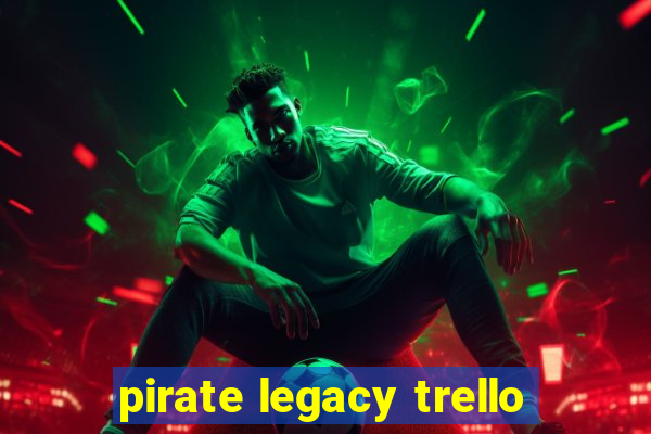 pirate legacy trello