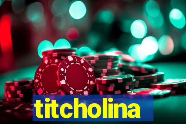 titcholina