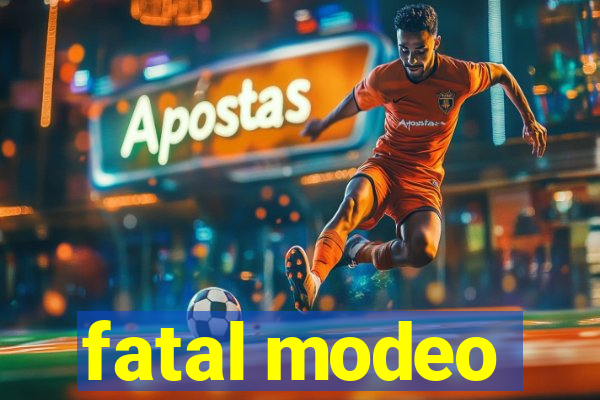 fatal modeo