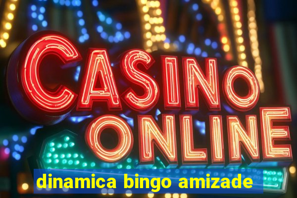 dinamica bingo amizade