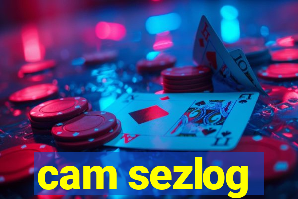 cam sezlog