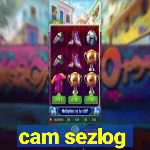 cam sezlog