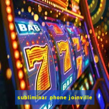 subliminar phone joinville