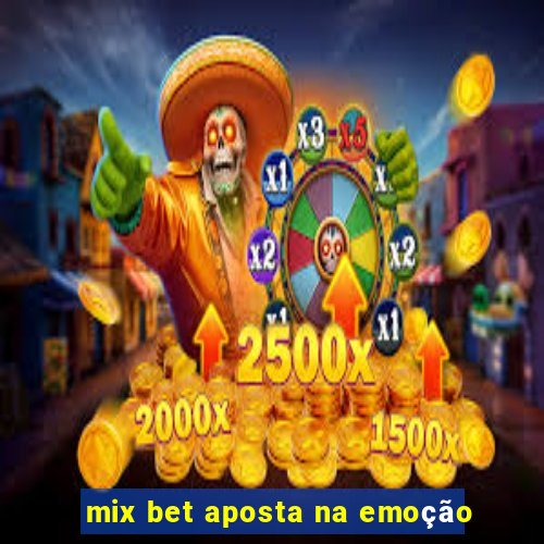 mix bet aposta na emoção