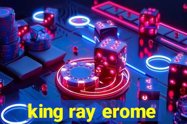 king ray erome