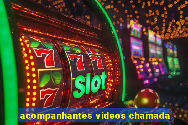 acompanhantes videos chamada