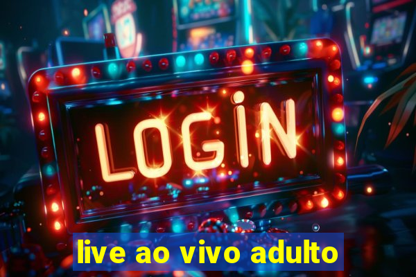 live ao vivo adulto