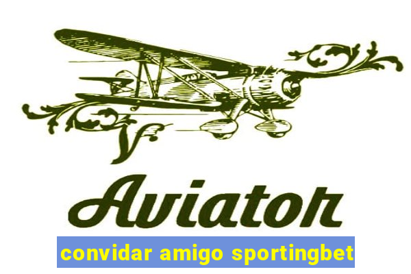 convidar amigo sportingbet