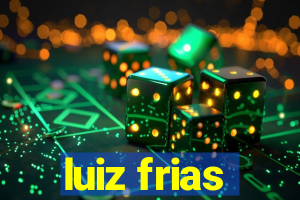 luiz frias