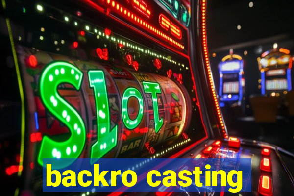 backro casting