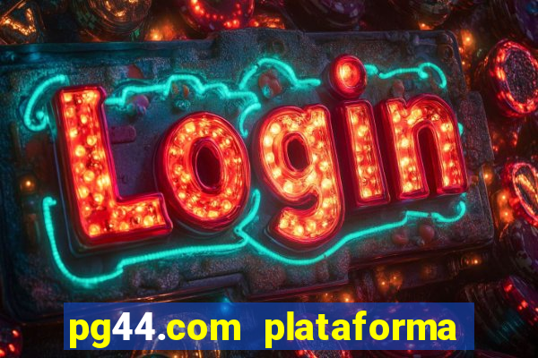 pg44.com plataforma de jogos