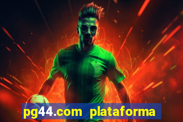 pg44.com plataforma de jogos