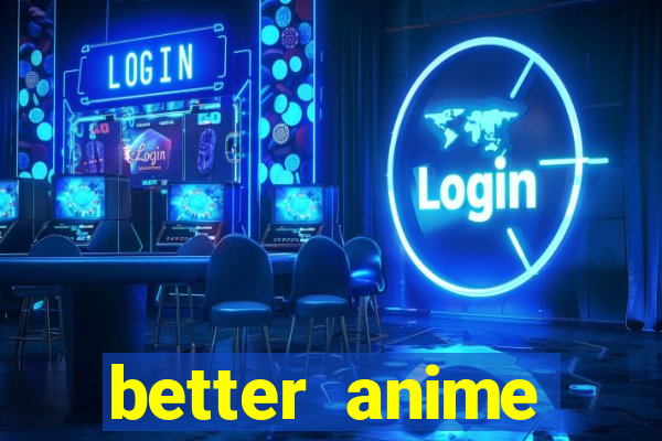 better anime download apk