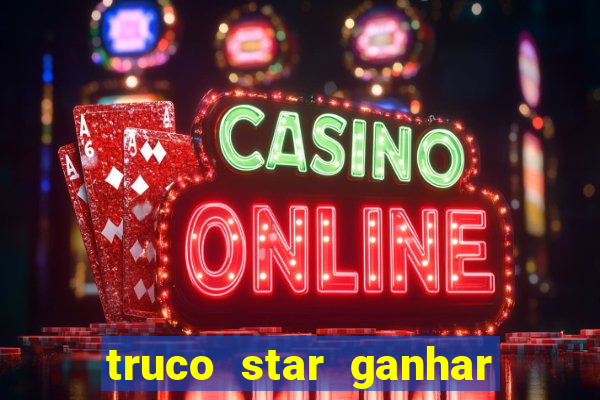 truco star ganhar dinheiro de verdade