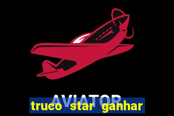 truco star ganhar dinheiro de verdade