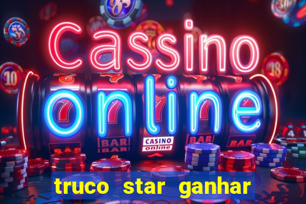 truco star ganhar dinheiro de verdade