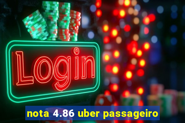 nota 4.86 uber passageiro