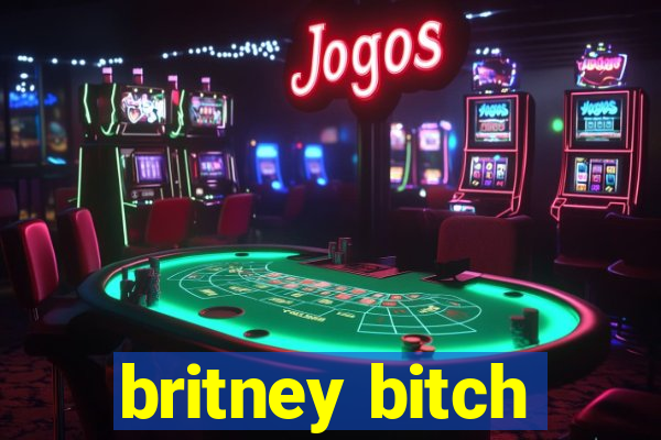 britney bitch