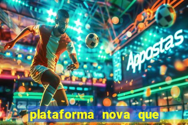 plataforma nova que ta pagando