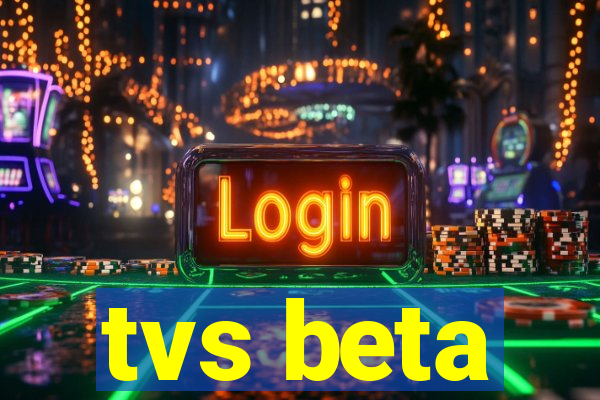 tvs beta