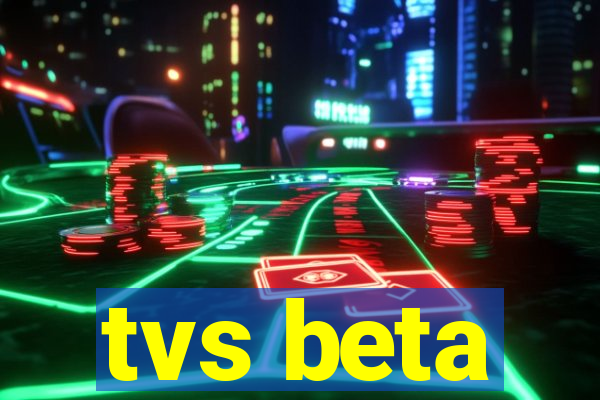 tvs beta