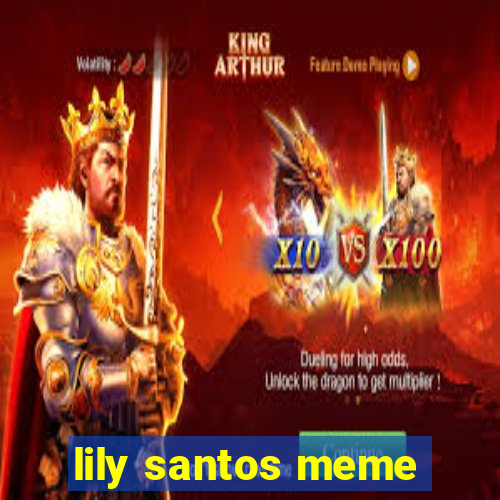 lily santos meme