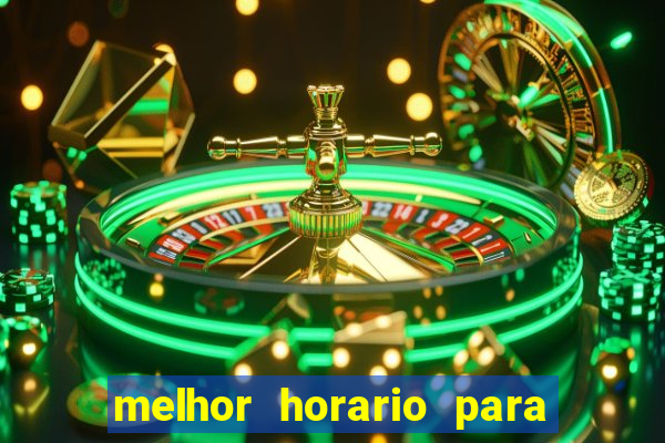 melhor horario para jogar brabet