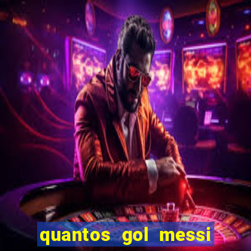 quantos gol messi tem na carreira