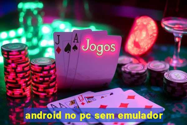 android no pc sem emulador