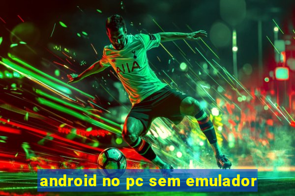 android no pc sem emulador