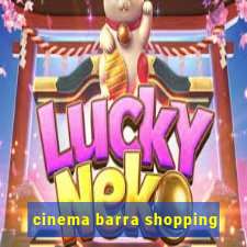 cinema barra shopping