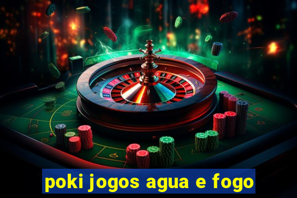 poki jogos agua e fogo