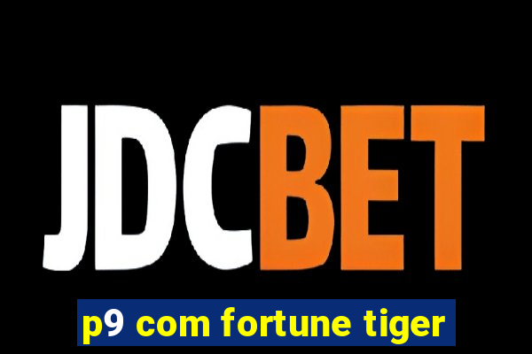 p9 com fortune tiger