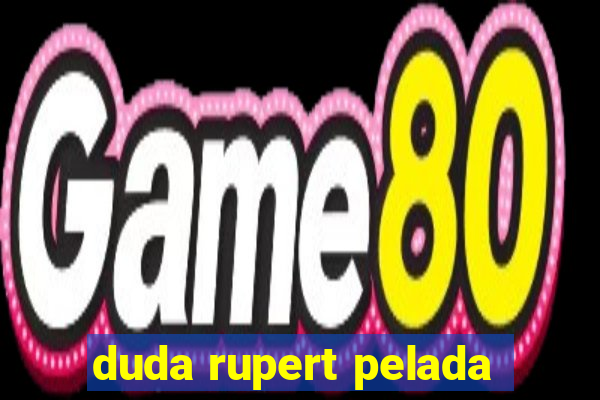 duda rupert pelada