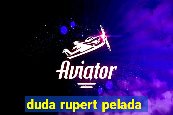 duda rupert pelada