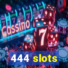 444 slots