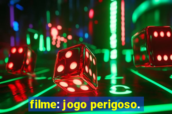 filme: jogo perigoso.