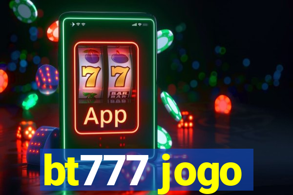 bt777 jogo