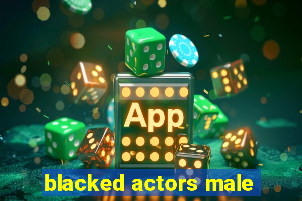 blacked actors male