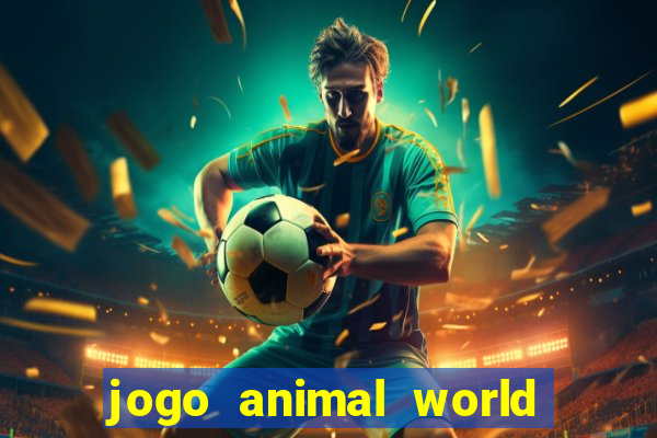 jogo animal world paga mesmo