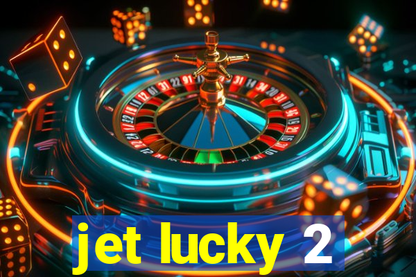 jet lucky 2