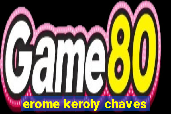 erome keroly chaves