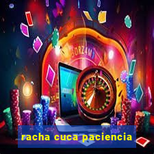 racha cuca paciencia