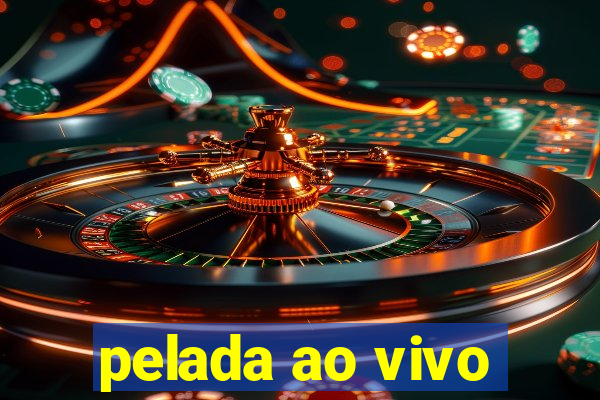 pelada ao vivo