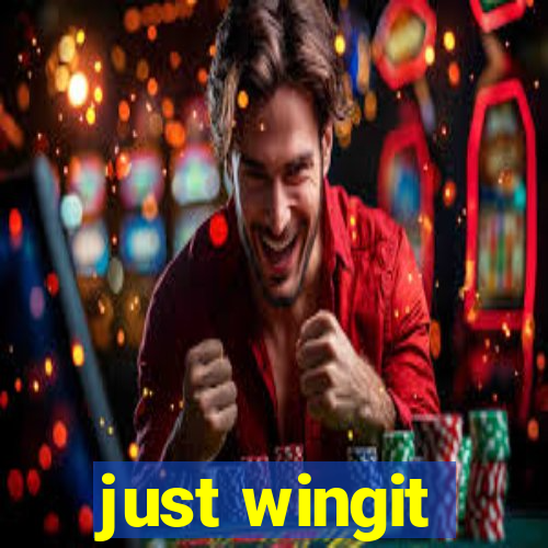 just wingit