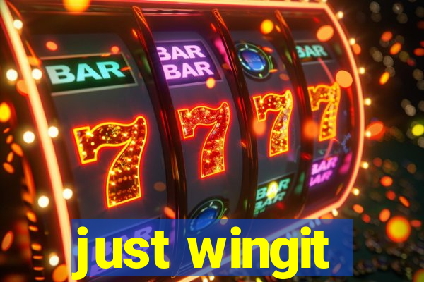 just wingit