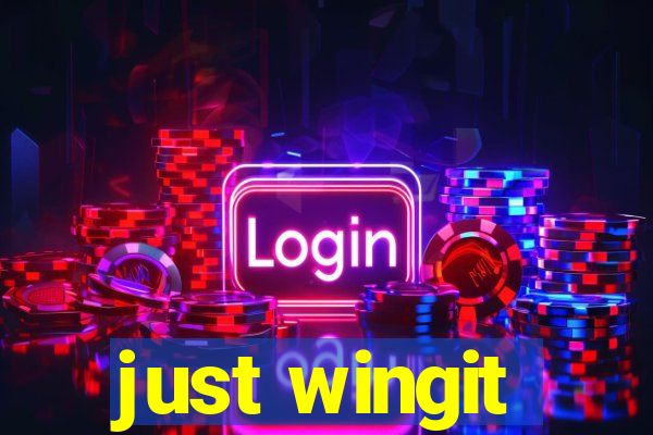 just wingit