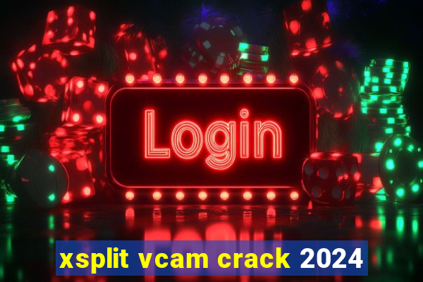 xsplit vcam crack 2024