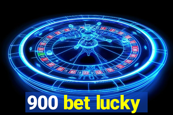 900 bet lucky