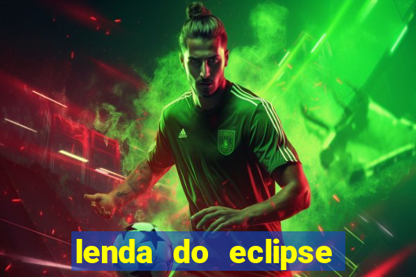 lenda do eclipse sol e lua